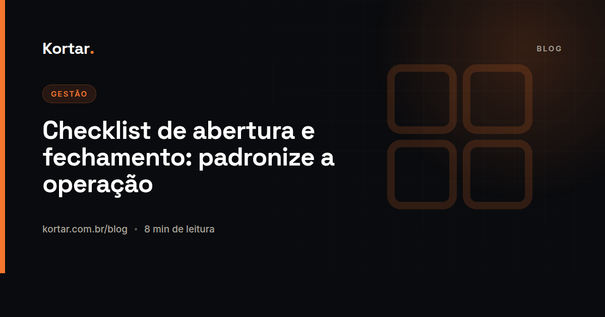 Checklist de abertura e fechamento: padronize a operação