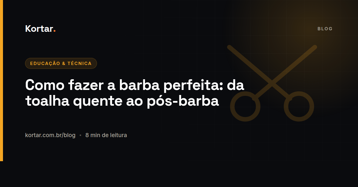 Como fazer a barba perfeita: da toalha quente ao pós-barba