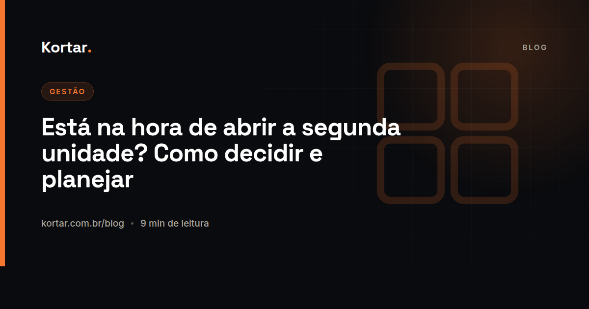 Está na hora de abrir a segunda unidade? Como decidir e planejar