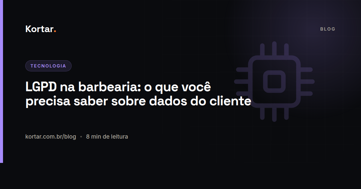 LGPD na barbearia: o que você precisa saber sobre dados do cliente